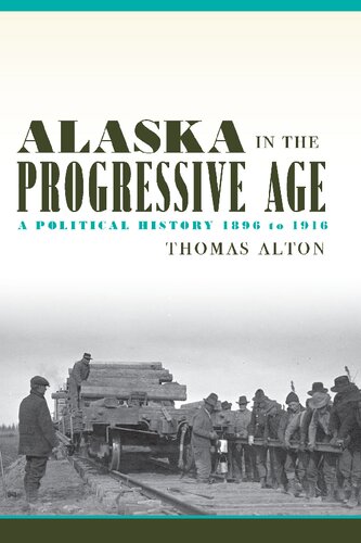 Alaska in the Progressive Age: A Political History, 1896 to 1916