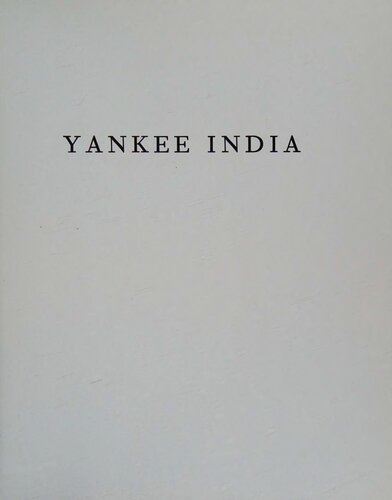 Yankee India: American Commercial and Cultural Encounters with India in the Age of Sail, 1784-1860