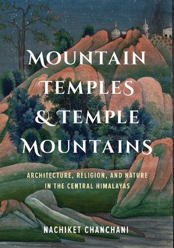 Mountain Temples and Temple Mountains: Architecture, Religion, and Nature in the Central Himalayas