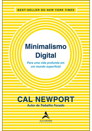 Minimalismo digital: para uma vida profunda em um mundo superficial