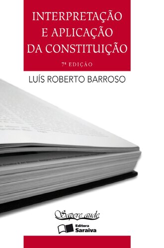 Interpretação e oplicoçõo do Constituição: fundamentos de umo dogmático constitucional transformadora