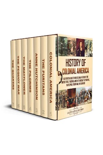 History of Colonial America: A Captivating Guide to the Colonial History of the United States, Puritans, Anne Hutchinson, the Pilgrims, Mayflower, Pequot War, and Quakers