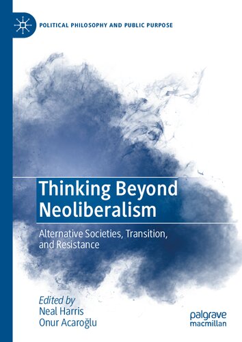 Thinking Beyond Neoliberalism: Alternative Societies, Transition, and Resistance