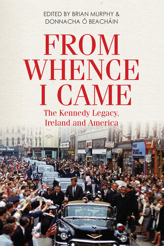From Whence I Came: The Kennedy Legacy in Ireland and America