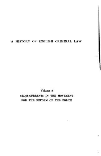 A history of English criminal law and its administration from 1750: Vol. 3. Cross-currents in the movement for the reform of the police