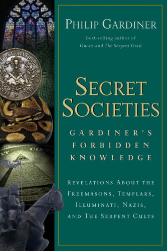 Secret Societies: Gardiner's Forbidden Knowledge : Revelations About the Freemasons, Templars, Illuminati, Nazis, and the Serpent Cults