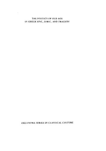 The Poetics of Old Age in Greek Epic, Lyric, and Tragedy