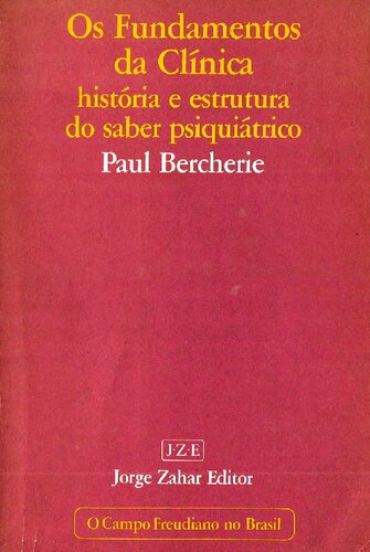 Os Fundamentos da Clinica. História e Estrutura do Saber Psiquiátrico