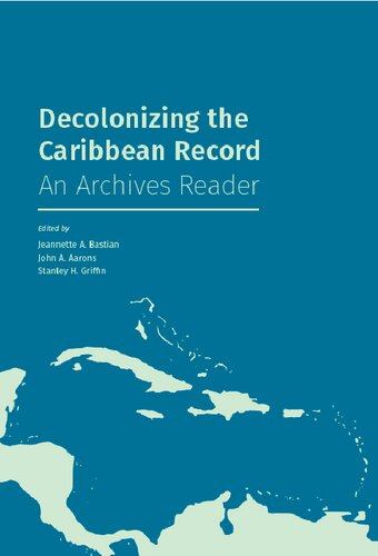 Decolonizing the Caribbean Record: An Archives Reader
