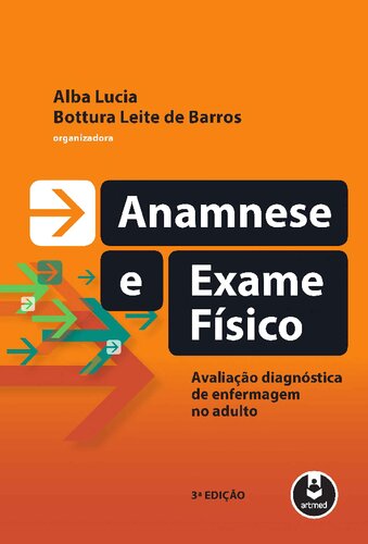 Anamnese e Exame Físico - 3ed: Avaliação Diagnóstica de Enfermagem no Adulto