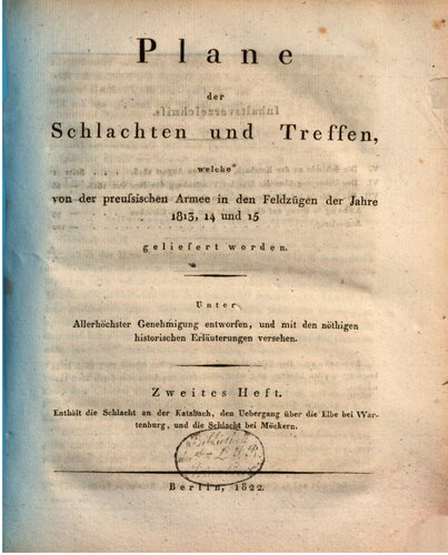 Plane der Schlachten und Treffen, welche von der preussischen Armee in den Feldzügen der Jahre 1813, 1814 und 1815 geliefert worden