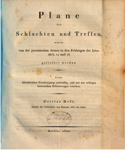 Plane der Schlachten und Treffen, welche von der preussischen Armee in den Feldzügen der Jahre 1813, 1814 und 1815 geliefert worden