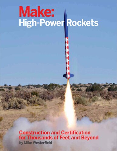 Make: High-Power Rockets - Construction and Certification for Thousands of Feet and Beyond