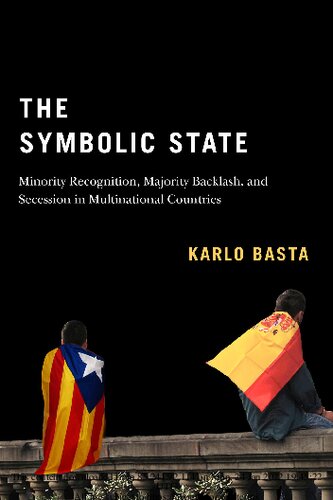 The Symbolic State: Minority Recognition, Majority Backlash, and Secession in Multinational Countries (Volume 7) (Democracy, Diversity, and Citizen Engagement Series)