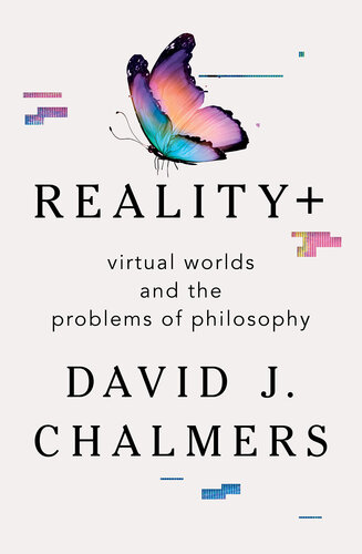 Reality+ Virtual Worlds and the Problems of Philosophy