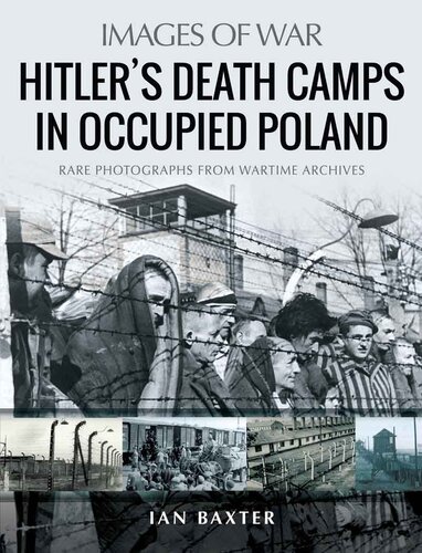Hitler’s Death Camps in Occupied Poland: Rare Photographs from Wartime Archives
