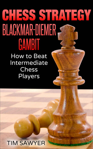 Chess Strategy Blackmar-Diemer Gambit: How to Beat Intermediate Chess Players (Sawyer Chess Strategy Book 11)