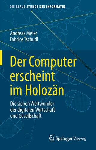 Der Computer erscheint im Holozän: Die sieben Weltwunder der digitalen Wirtschaft und Gesellschaft