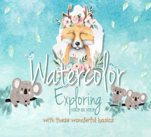 Exploring Watercolor Step By Step With These Wonderful Basics