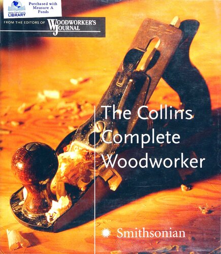 The Collins Complete Woodworker: A Detailed Guide to Design, Techniques, and Tools for the Beginner and Expert