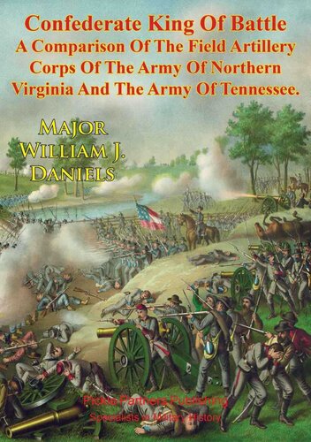 Confederate King Of Battle - A Comparison Of The Field Artillery Corps Of The Army Of Northern Virginia And The Army Of Tennessee