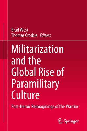 Militarization and the Global Rise of Paramilitary Culture: Post-Heroic Reimaginings of the Warrior