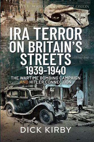 IRA Terror on Britain’s Streets 1939–1940: The Wartime Bombing Campaign and Hitler Connection