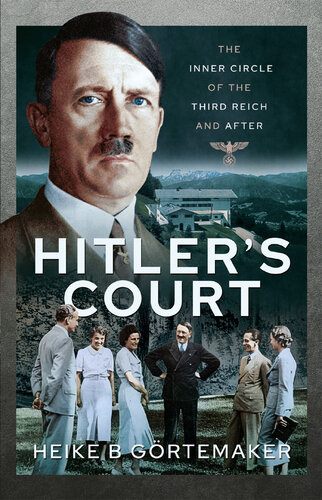 Hitler's Court: The Inner Circle of The Third Reich and After
