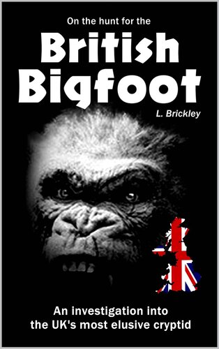 On the Hunt for the British Bigfoot : An investigation into the UK's most elusive cryptid