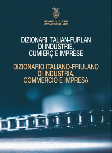 Dizionari talian-furlan di industrie, cumierç e imprese. Dizionario italiano-friulano di industria, commercio e impresa