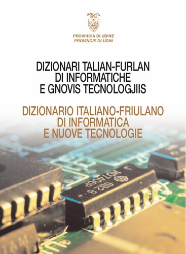 Dizionari talian-furlan di informatiche e gnovis tecnologjiis. Dizionario italiano-friulano di informatica e nuove tecnologie