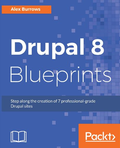 Drupal 8 Blueprints: Step along the creation of 7 professional-grade Drupal sites