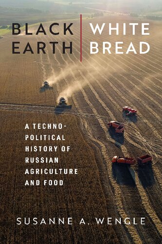 Black Earth, White Bread: A Technopolitical History of Russian Agriculture and Food