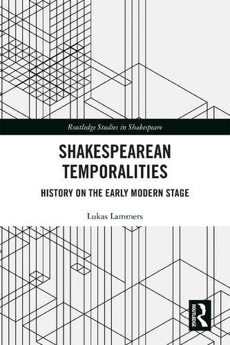 Shakespearean Temporalities: History on the Early Modern Stage