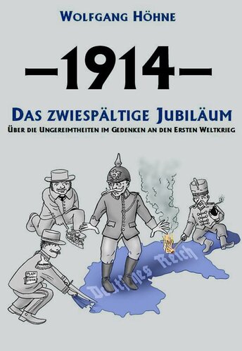 1914: Das zwiespältige Jubiläum: Über die Ungereimtheiten im Gedenken an den Ersten Weltkrieg