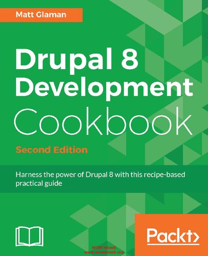 Drupal 8 Development Cookbook: Harness the power of Drupal 8 with this recipe-based practical guide