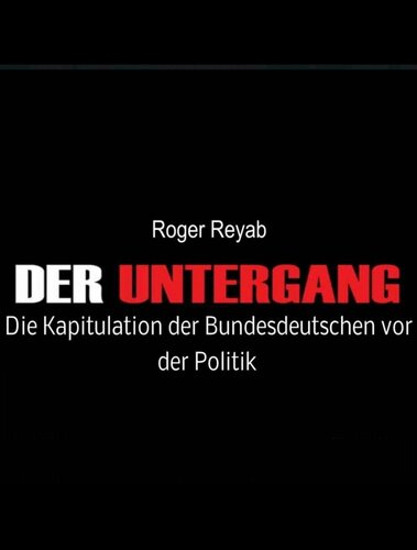 Der Untergang: Die Kapitulation der Bundesdeutschen vor der Politik