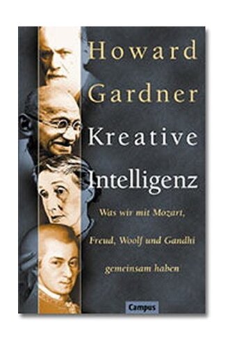 Kreative Intelligenz. Was wir mit Mozart, Freud, Woolf und Gandhi gemeinsam haben