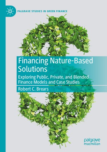 Financing Nature-Based Solutions: Exploring Public, Private, and Blended Finance Models and Case Studies