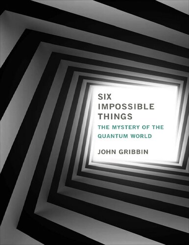 Six Impossible Things: The Mystery of The Quantum World