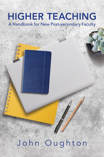 Higher Teaching: A Handbook for New Post-secondary Faculty