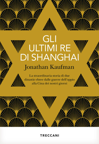 Gli ultimi re di Shanghai. La straordinaria storia di due dinastie ebree dalle guerre dell'oppio alla Cina dei nostri giorni