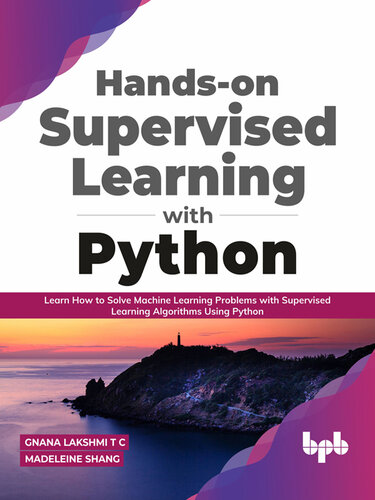 Hands-on Supervised Learning with Python: Learn How to Solve Machine Learning Problems with Supervised Learning Algorithms Using Python