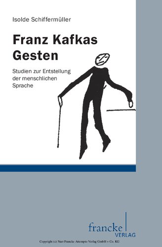 Franz Kafkas Gesten. Studien zur Entstellung der menschlichen Sprache