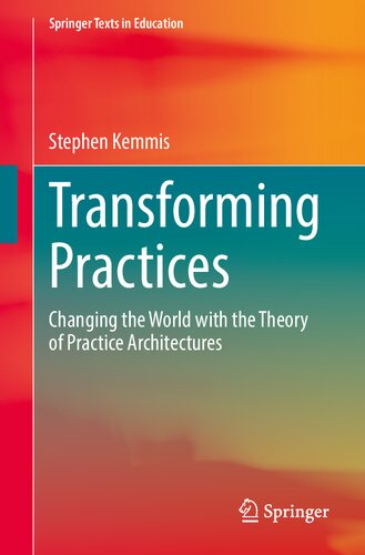 Transforming Practices: Changing the World with the Theory of Practice Architectures