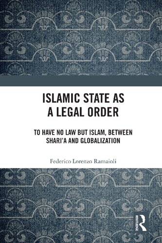 Islamic State as a Legal Order: To Have No Law But Islam, Between Shari'a and Globalization