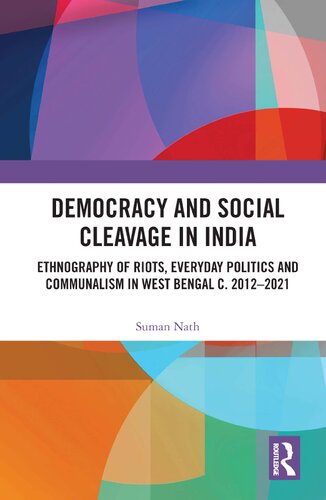 Democracy and Social Cleavage in India: Ethnography of Riots, Everyday Politics and Communalism in West Bengal c. 2012-2021
