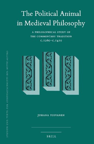 The Political Animal in Medieval Philosophy: A Philosophical Study of the Commentary Tradition c.1260-c.1410