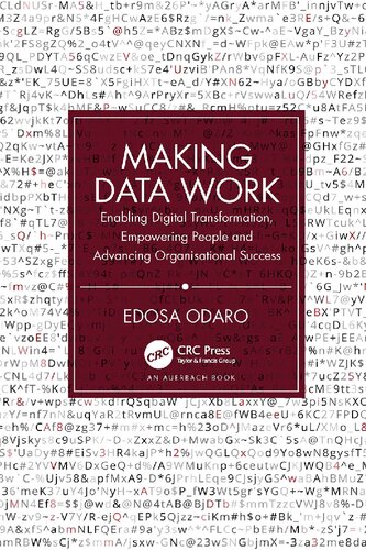 Making Data Work: Enabling Digital Transformation, Empowering People and Advancing Organisational Success