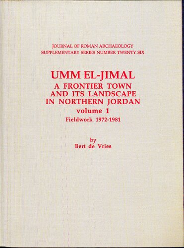 Umm el-Jimal: a Frontier Town and its Landscape in Northern Jordan. Volume 1, Fieldwork 1972-1981